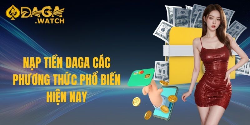 Nạp tiền DAGA các phương thức phổ biến hiện nay