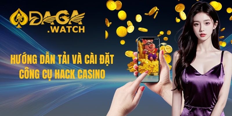 Hướng dẫn tải và cài đặt công cụ hack casino