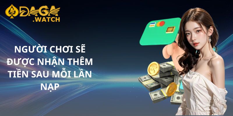 Người chơi sẽ được nhận thêm tiền sau mỗi lần nạp